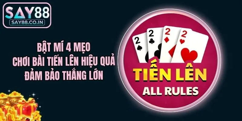 Bật Mí 4 Mẹo Chơi Bài Tiến Lên Hiệu Quả Đảm Bảo Thắng Lớn