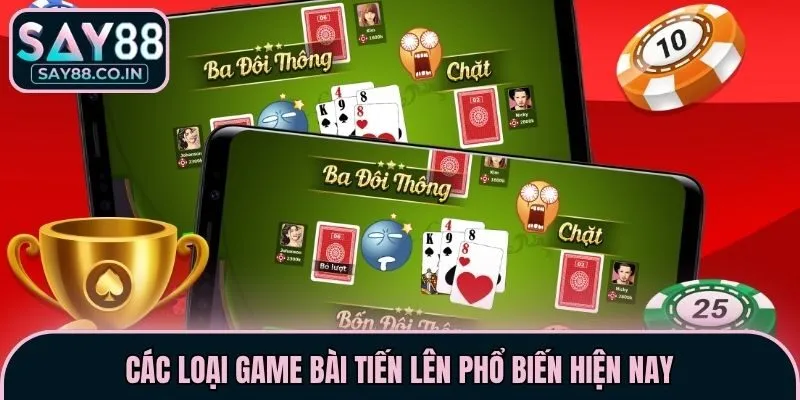 Các loại game bài tiến lên phổ biến hiện nay