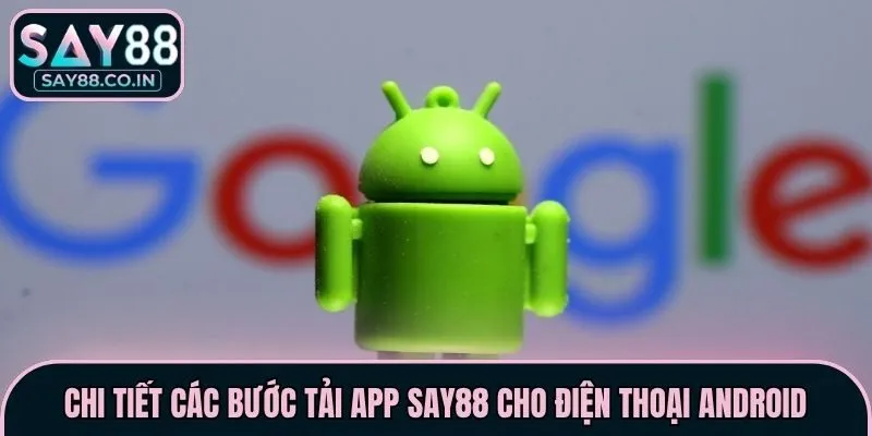 Chi tiết các bước tải app Say88 cho điện thoại Android