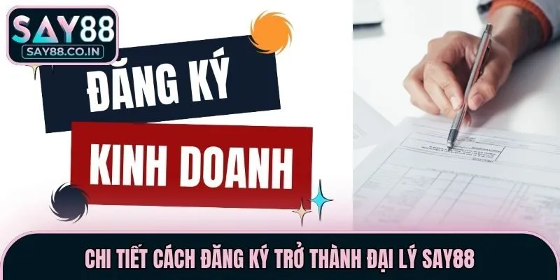 Chi tiết cách đăng ký trở thành đại lý Say88