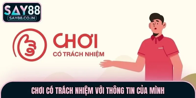 Chơi có trách nhiệm với thông tin của mình