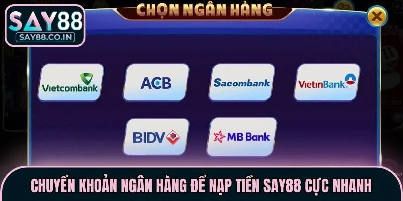 Chuyển khoản ngân hàng để nạp tiền Say88 cực nhanh