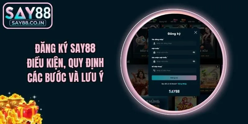 Đăng Ký Say88 - Điều Kiện, Quy Định Các Bước Và Lưu Ý