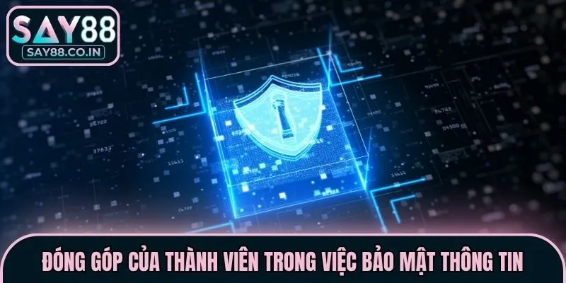 Đóng góp của thành viên trong việc bảo mật thông tin