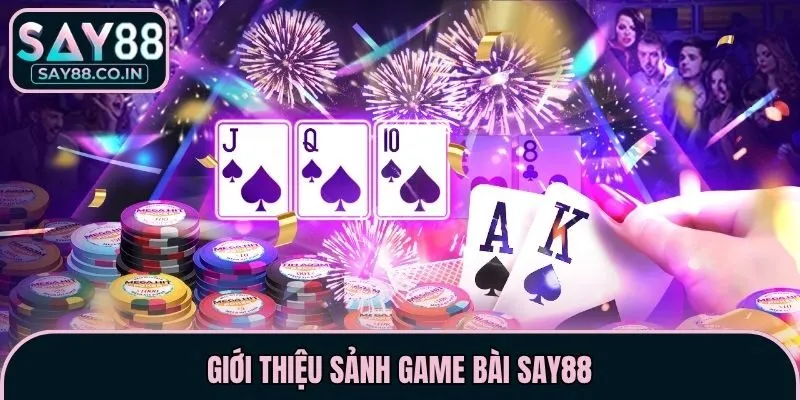 Giới thiệu sảnh game bài Say88
