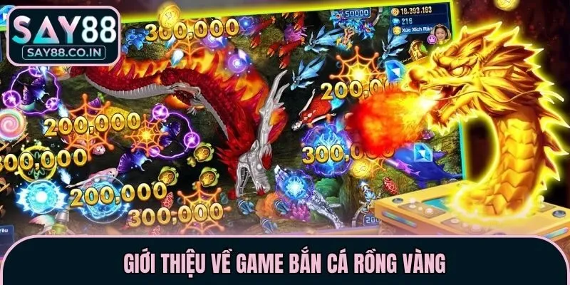 Giới thiệu về game bắn cá rồng vàng