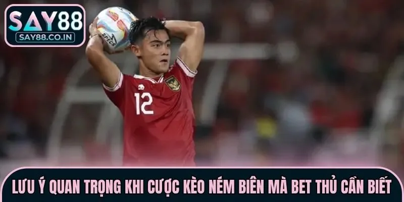 Lưu ý quan trọng khi cược kèo ném biên mà bet thủ cần biết