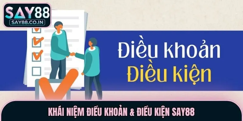 Khái niệm điều khoản & điều kiện Say88