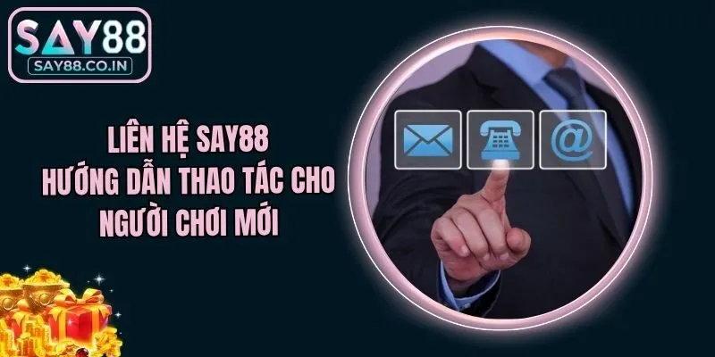 Liên Hệ Say88 - Hướng Dẫn Thao Tác Cho Người Chơi Mới