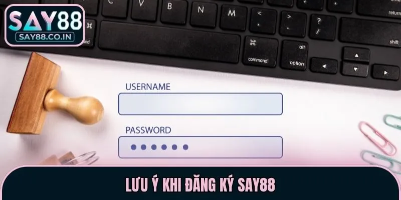 Lưu ý khi đăng ký Say88