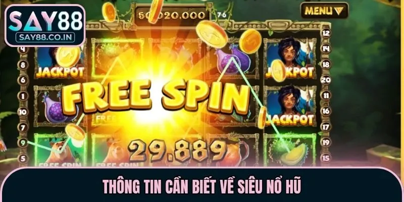 Thông tin cần biết về siêu nổ hũ