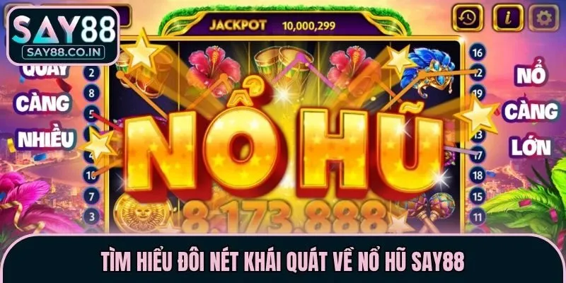 Tìm hiểu đôi nét khái quát về nổ hũ Say88