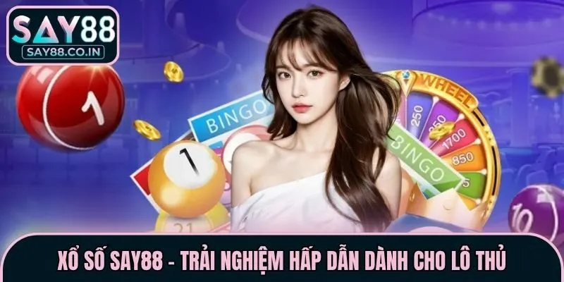 Xổ số Say88 - trải nghiệm hấp dẫn dành cho lô thủ
